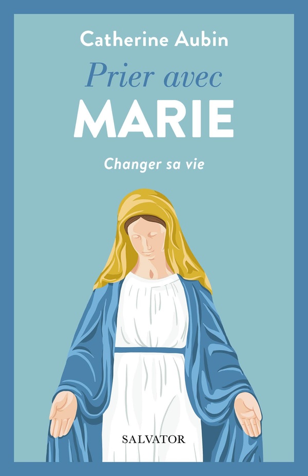 Prier avec Marie -Changer sa vie