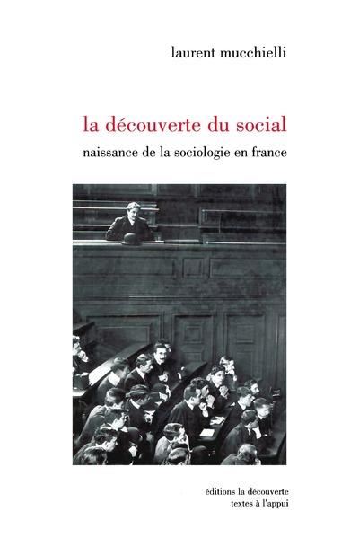 La découverte du social. Naissance de la sociologie en France (1870-1914)