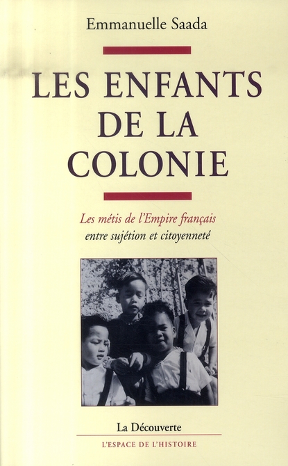 Les enfants de la colonie. Les métis de l'Empire français entre sujétion et citoyenneté