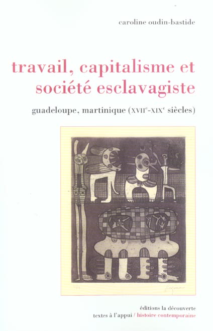 Travail, capitalisme et société esclavagiste. Guadeloupe, Martinique (XVIIe-XIXe siècle)