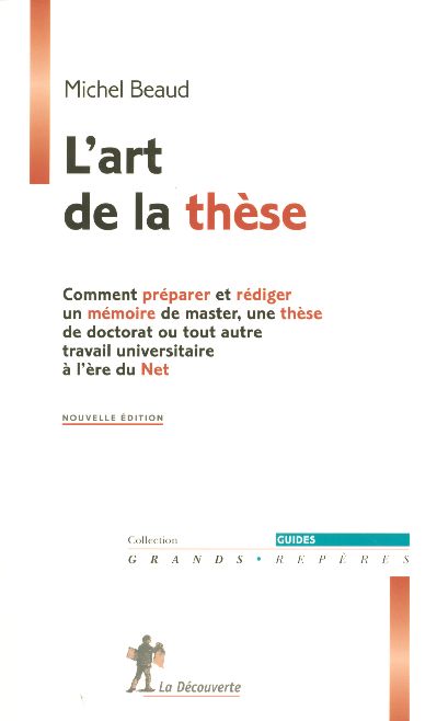 L'art de la thèse. Comment préparer et rédiger un mémoire de master, une thèse de doctorat ou tout a