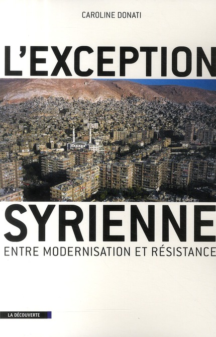 L'Exception syrienne. Entre modernisation et résistance