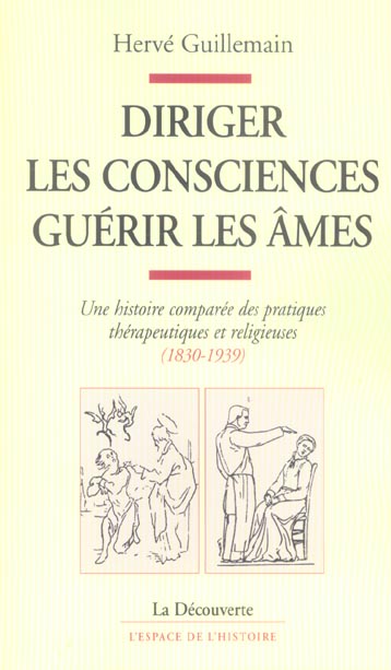 Diriger les consciences, guérir les âmes. Une histoire comparée des pratiques thérapeutiques et reli