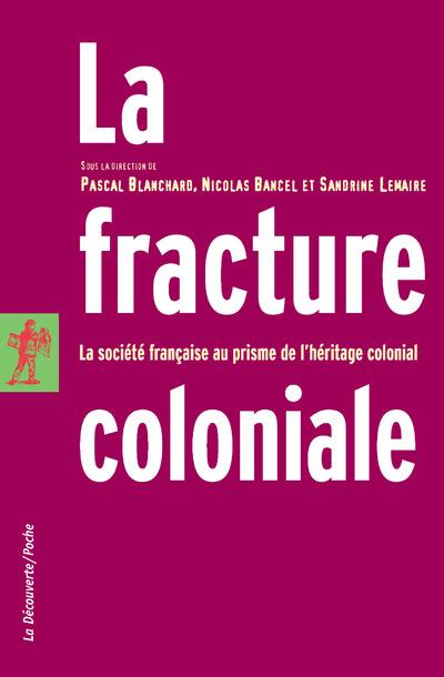 La fracture coloniale. La société française au prisme de l'héritage colonial