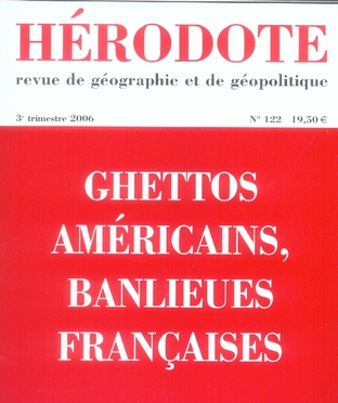 Hérodote N° 122, 3e trimestre 2006 : Ghettos américains, banlieues françaises
