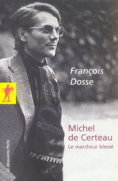 Michel de Certeau. Le marcheur blessé