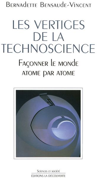 Les vertiges de la technoscience. Façonner le monde atome par atome
