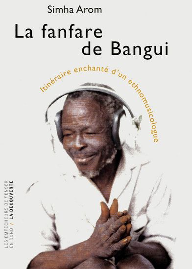 La fanfare de Bangui. Itinéraire enchanté d'un ethnomusicologue