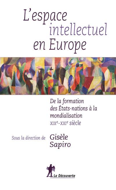 L'espace intellectuel en Europe. De la formation des Etats-nations à la mondialisation, XIXe-XXIe si