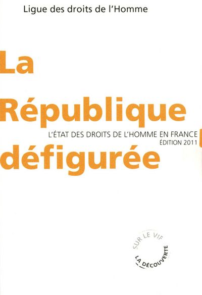 La République défigurée. L'état des droits de l'Homme en France, Edition 2011