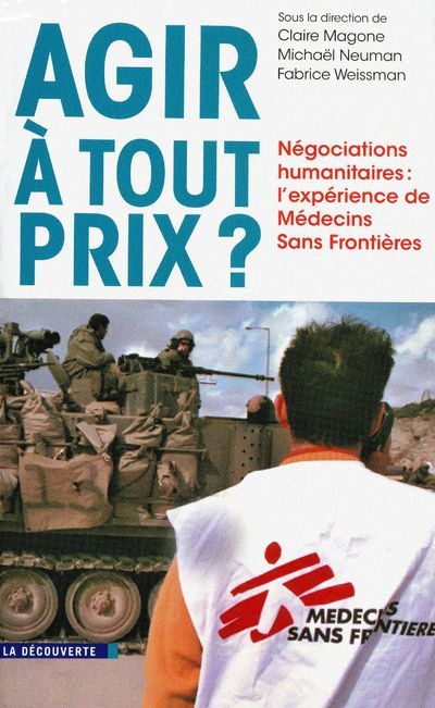 Agir à tout prix ? Négociations humanitaires : l'expérience de Médecins Sans Frontières