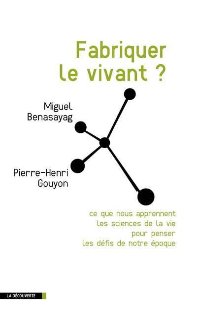 Fabriquer le vivant ? Ce que nous apprennent les sciences de la vie pour penser les défis de notre é