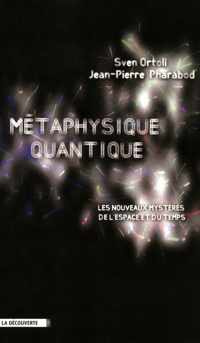 Métaphysique quantique. Les nouveaux mystères de l'espace et du temps