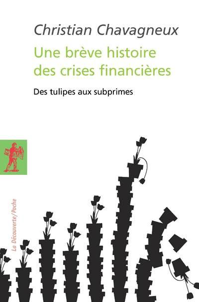 Une brève histoire des crises financières. Des tulipes aux subprimes, Edition revue et augmentée
