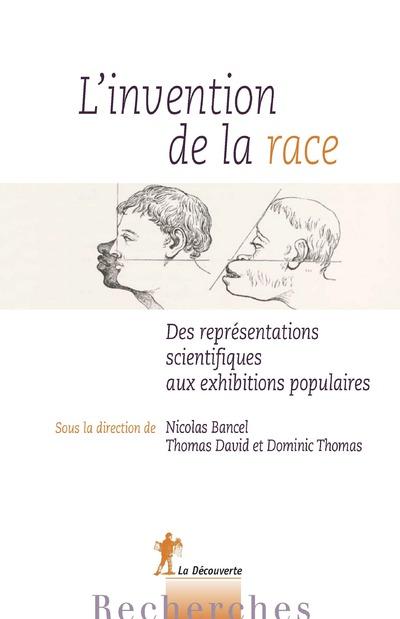 L'invention de la race. Des représentations scientifiques aux exhibitions populaires
