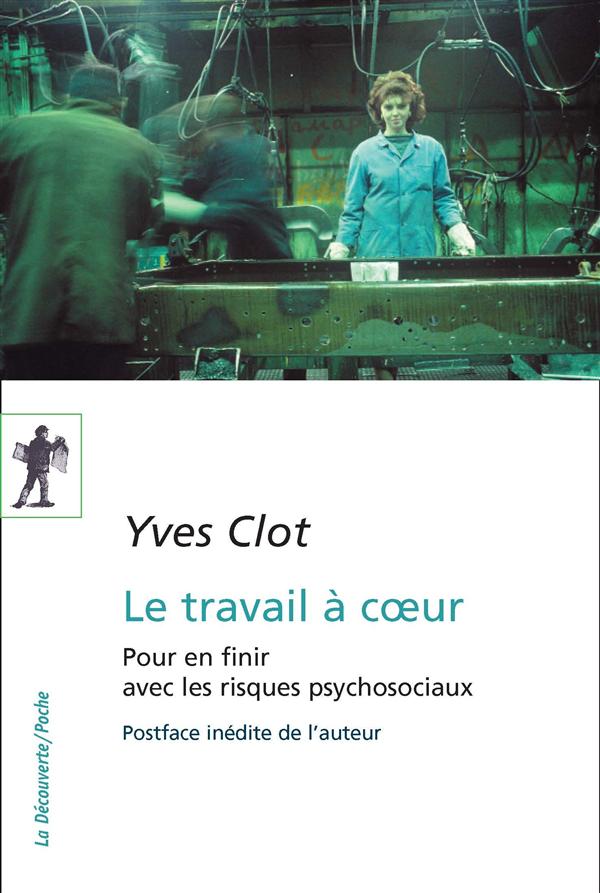 Le travail à coeur. Pour en finir avec les risques psychosociaux