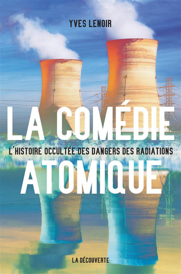 La comédie atomique. L'histoire occultée des dangers des radiations
