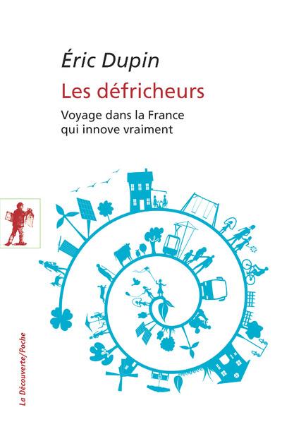 Les défricheurs. Voyage dans la France qui innove vraiment