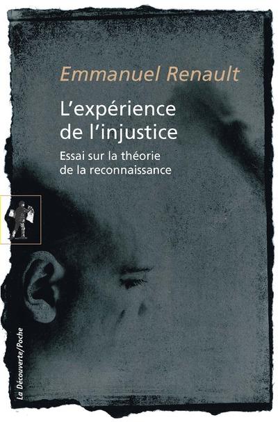 L'expérience de l'injustice. Essai sur la théorie de la reconnaissance, Edition revue et augmentée