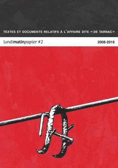 Lundimatin papier N° 2 : Textes et documents relatifs à l'affaire dite "de Tarnac" 2008-2018