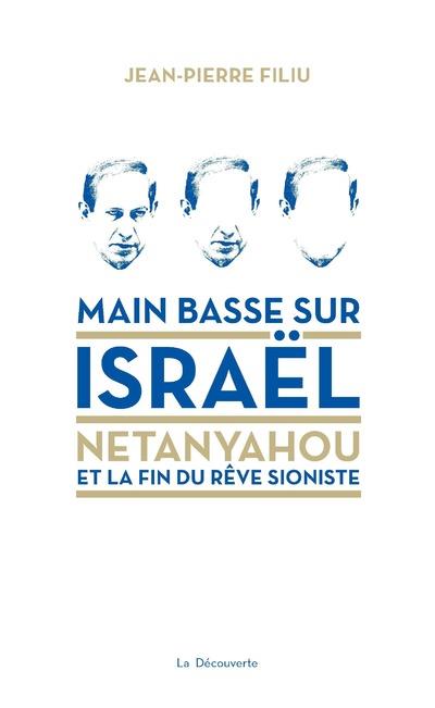 Main basse sur Israël. Netanyahou ou la fin du rêve sioniste