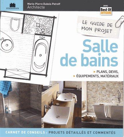 Le guide de mon projet salle de bains. Plans, devis, équipements & matériaux