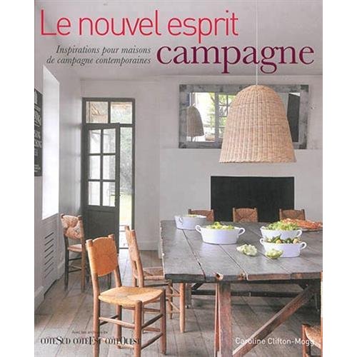 Le nouvel esprit campagne. Inspirations pour maisons de campagne contemporaines