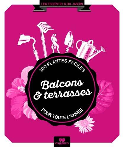 Balcons & terrasses. 84 plantes faciles pour toute l'année