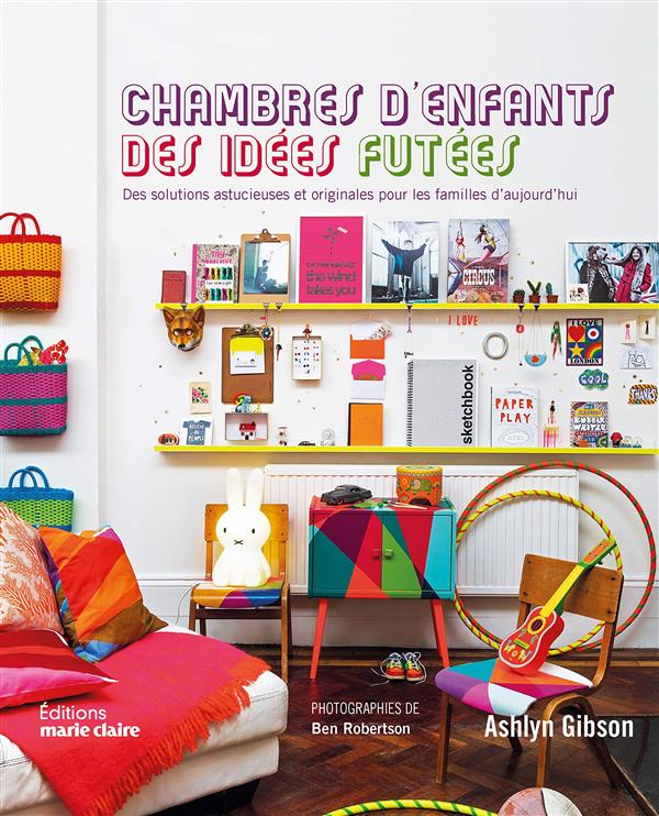 Chambres d'enfants, des idées futées. Des solutions astucieuses et originales pour les familles d'au