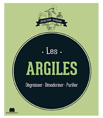 Les argiles. Dégraisser - Désodoriser - Purifier