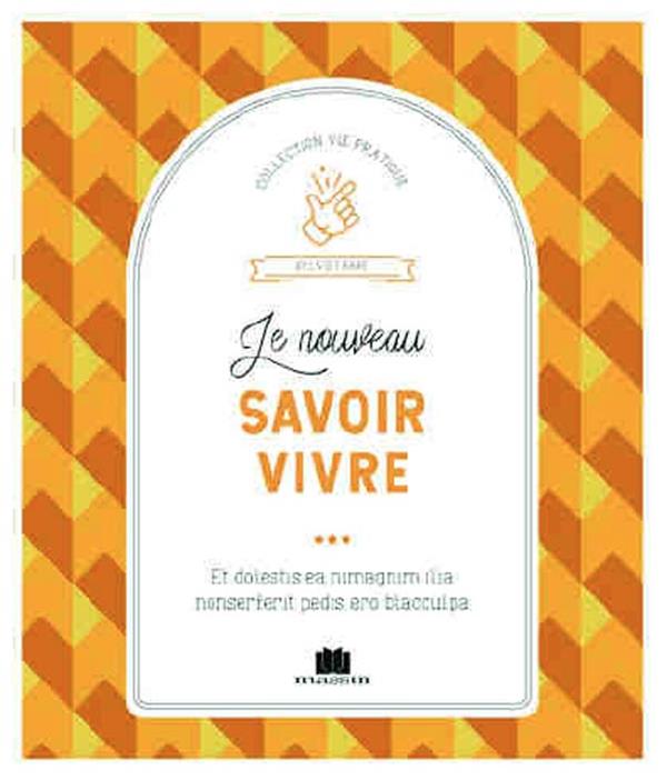 Le nouveau savoir-vivre. Les règles d'or pour bien se comporter en société
