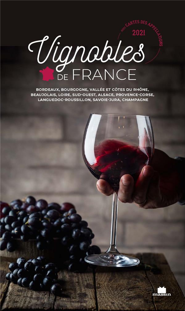 Vignobles de France. Bordeaux, Bourgogne, Vallée et Côtes du Rhône, Beaujolais, Loire, Sud-Ouest, Al