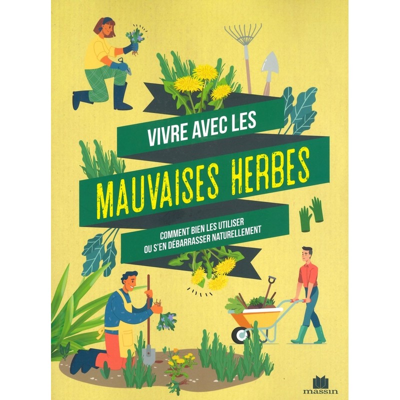Vivre avec les mauvaises herbes - Comment bien les utiliser ou s'en débarrasser naturellement