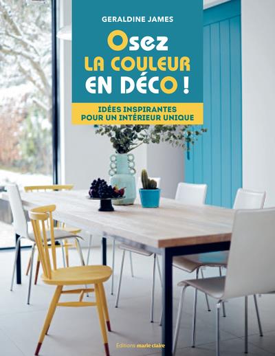Osez la couleur. Des idées pleines d'inspiration pour inviter les couleurs chez soi