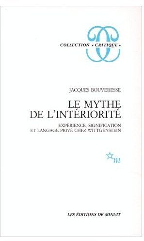 Le mythe de l'intériorité. Expérience, signification et langage privé chez Wittgenstein