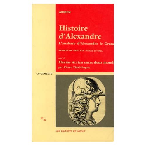 Histoire d'Alexandre. L'anabase d'Alexandre le Grand et l'Inde suivi de Flavius Arrien entre deux mo