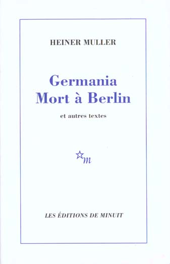 Germania Mort à Berlin . Et autres textes