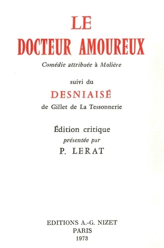 Le Docteur amoureux. Comédie attribuée à Molière, suivi du Desniaisé de Gillet de La Tessonnerie