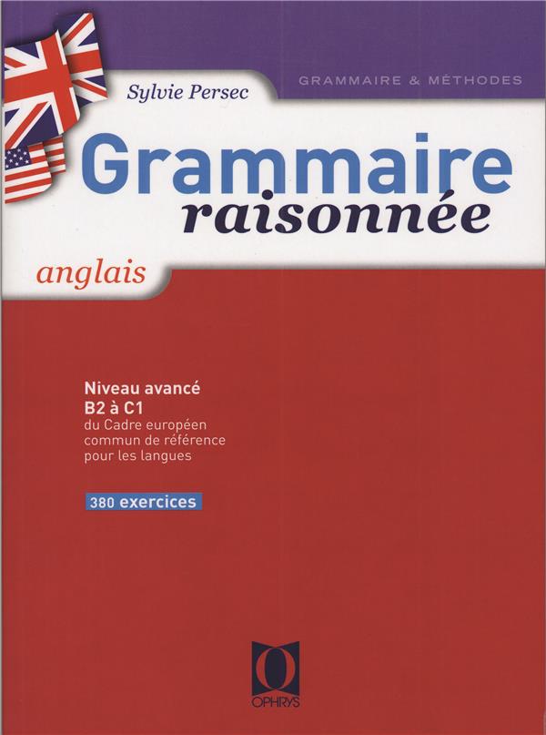 Grammaire raisonnée anglais Niveau B1 à B2. Tome 1, Edition revue et augmentée