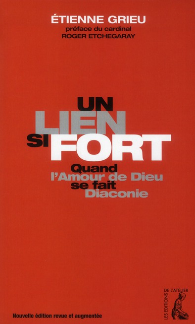 Un lien si fort. Quand l'Amour de Dieu se fait diaconie, Edition revue et augmentée