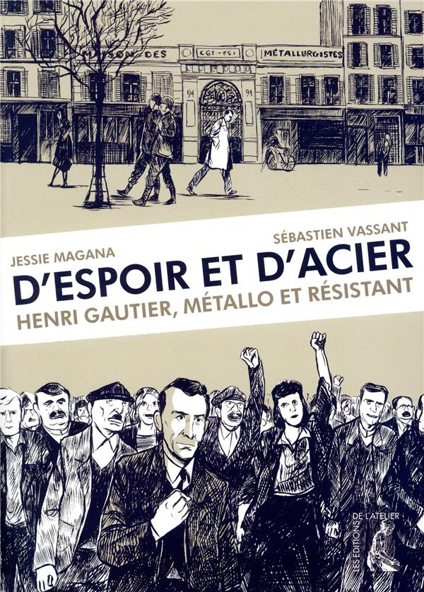 D'espoir et d'acier. Henri Gautier, métallo et résistant