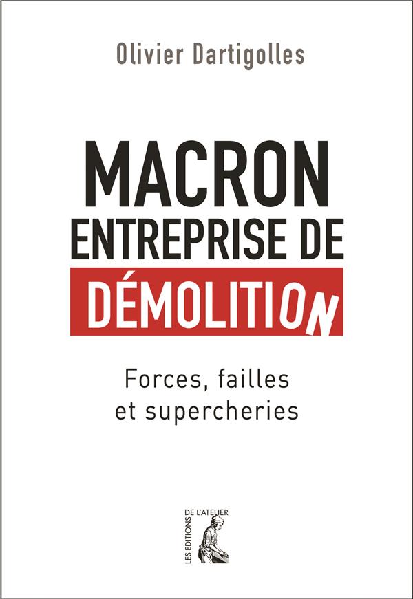 Macron, entreprise de démolition. Forces, failles et supercheries