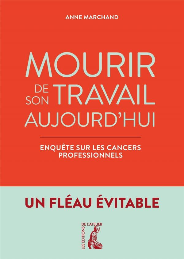 Mourir de son travail aujourd'hui. Enquête sur les cancers professionnels