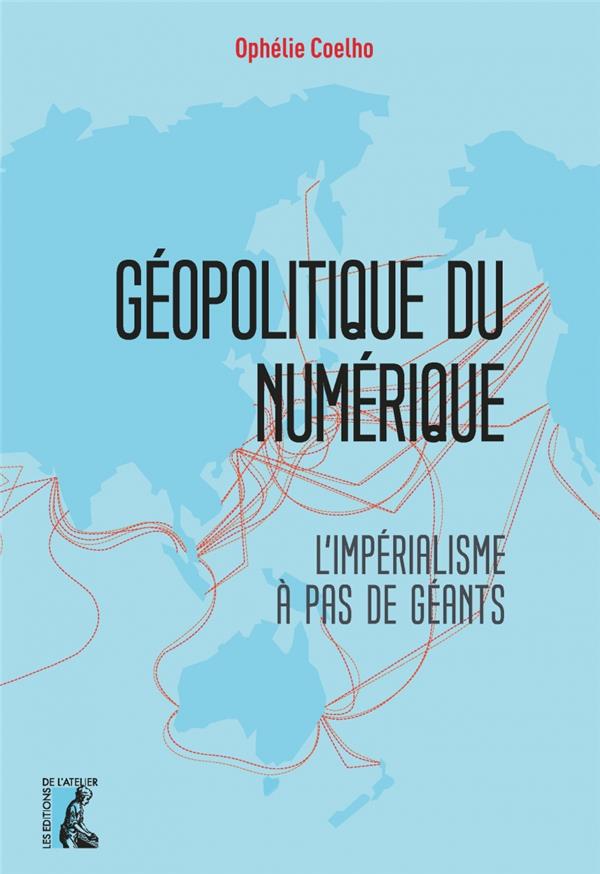 Géopolitique du numérique. L'impérialisme à pas de géants