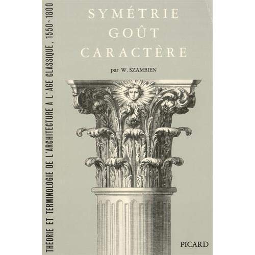 Symétrie, goût, caractère. Théorie et terminologie de l'architecture à l'âge classique 1550-1800