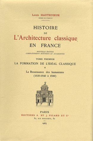 Histoire de l'architecture classique en France. Tome 1-II, La formation de l'idéal classique, Editio