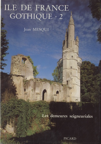 Ile-de-France gothique. Volume 2, Les demeures seigneuriales