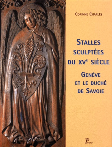 STALLES SCULPTEES DU XVEME SIECLE. Genève et le duché de Savoie