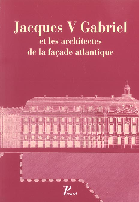 Jacques V Gabriel et les architectes de la façade atlantique