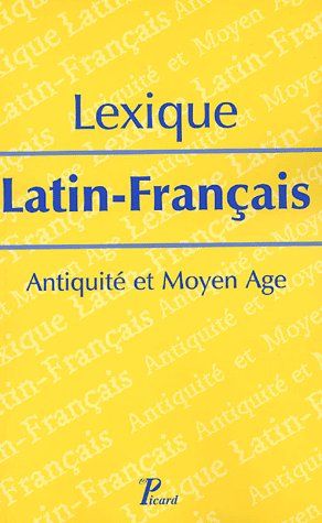 Lexique Latin-Français . Antiquité et Moyen Age